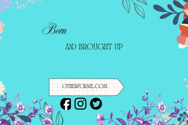 born and brought up
