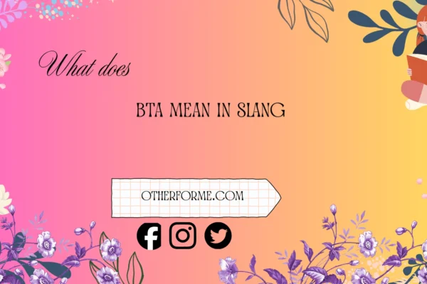 what does bta mean in slang