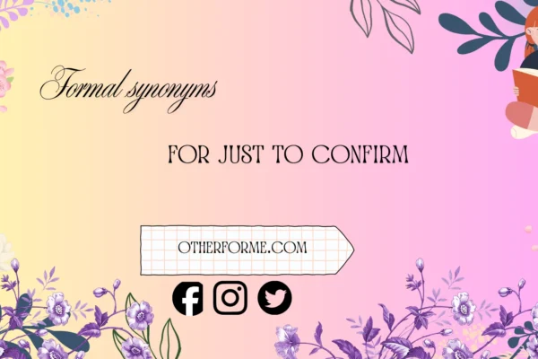 formal synonyms for just to confirm