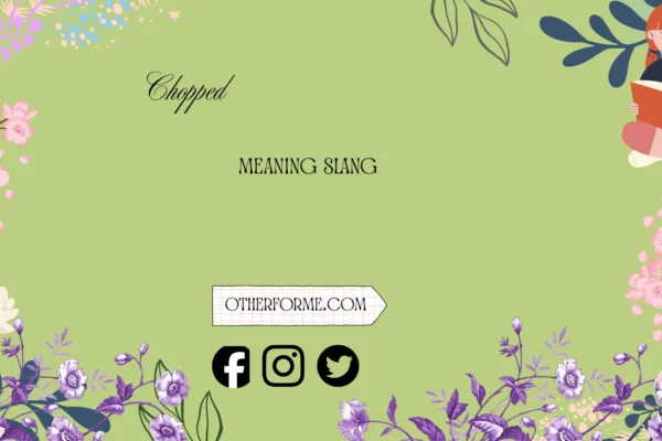 chopped meaning slang
