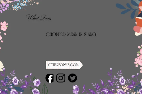 what does chopped mean in slang