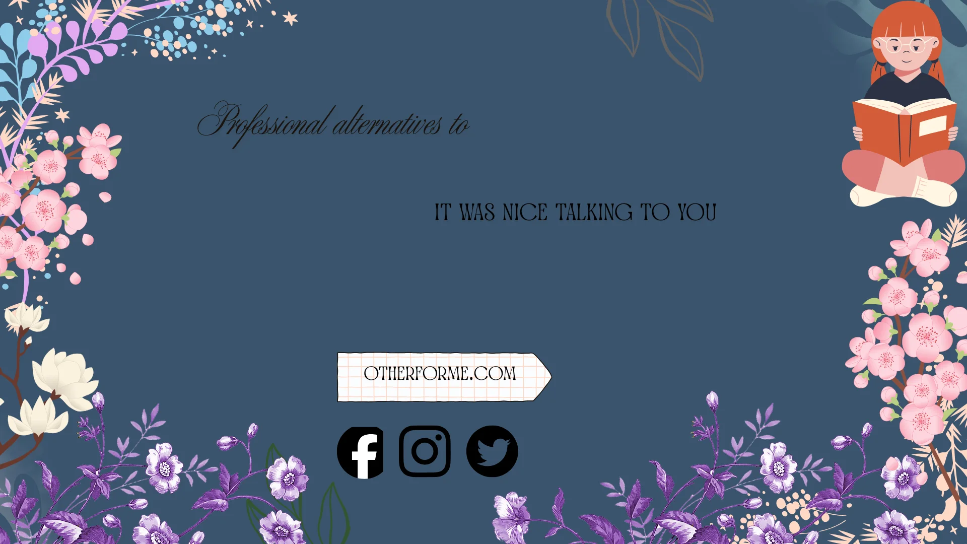 professional alternatives to it was nice talking to you
